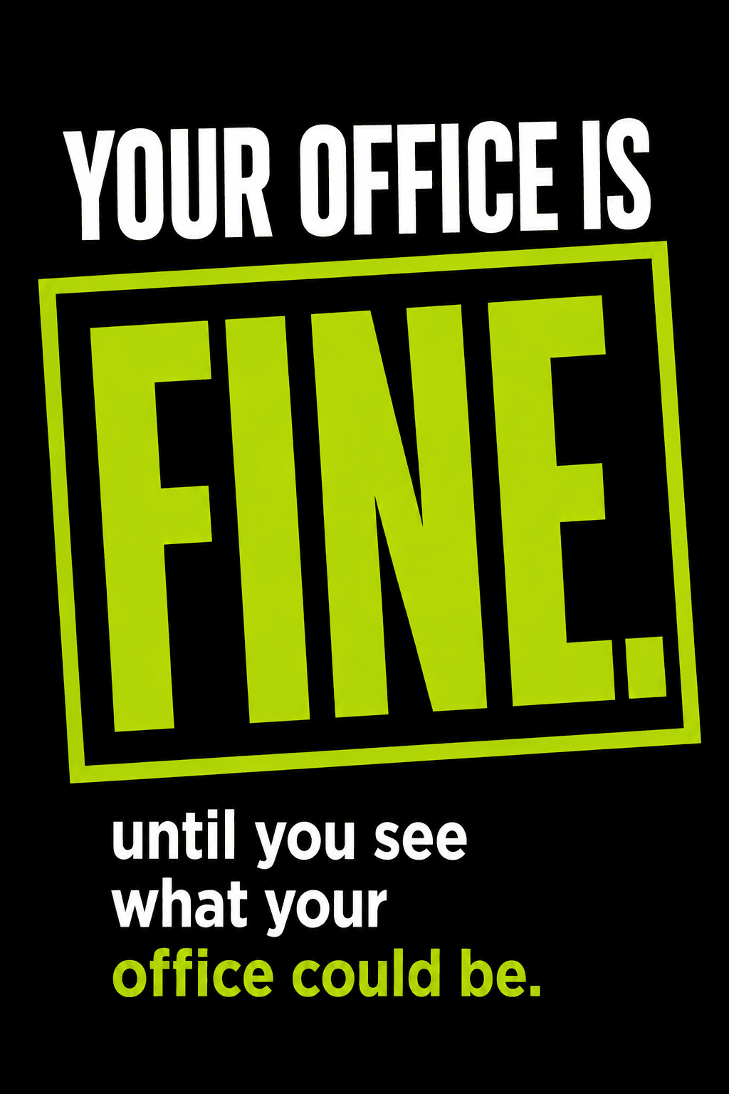 Your office is fine. Until you see what your office could be.